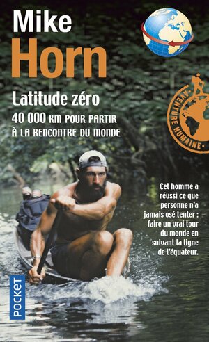 Latitude zéro : 40000 km pour partir à la rencontre du monde by Mike Horn