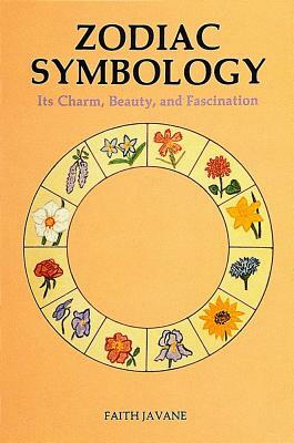 Zodiac Symbology: Its Charm, Beauty, and Fascination by Faith Javane