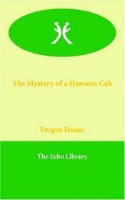 The Mystery of a Hansom Cab by Fergus Hume, Fiction, Classics, Mystery & Detective, Action & Adventure by Fergus Hume