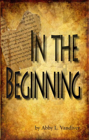 In the Beginning by Abby L. Vandiver