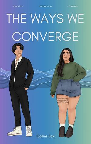 The Ways We Converge by Collins Fox