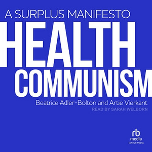 Health Communism: A Surplus Manifesto by Artie Vierkant, Beatrice Adler-Bolton