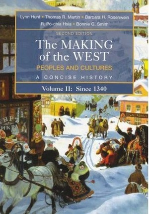 The Making of the West: Peoples and Cultures, a Concise History, Volume II: Since 1340 by Thomas R. Martin, Lynn Hunt, Barbara H. Rosenwein