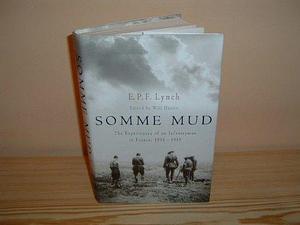 Somme Mud: The Experiences Of An Infantryman In France, 1916 -1919 by E.P.F. Lynch, E.P.F. Lynch
