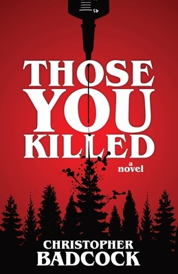 Those You Killed by Christopher Badcock