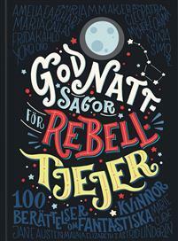 Godnattsagor för rebelltjejer: 100 berättelser om fantastiska kvinnor by Elena Favilli