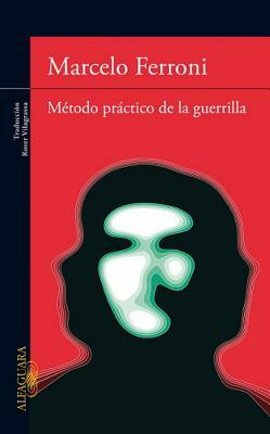 Metodo Practico de la Guerrilla = Practical Guerilla Methods by Marcelo Ferroni