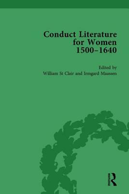 Conduct Literature for Women, Part I, 1540-1640 Vol 5 by Irmgard Maassen, William St Clair