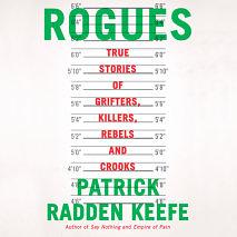 Rogues: True Stories of Grifters, Killers, Rebels and Crooks by Patrick Radden Keefe