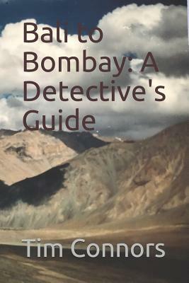 Bali to Bombay: A Detective's Guide by Tim Connors