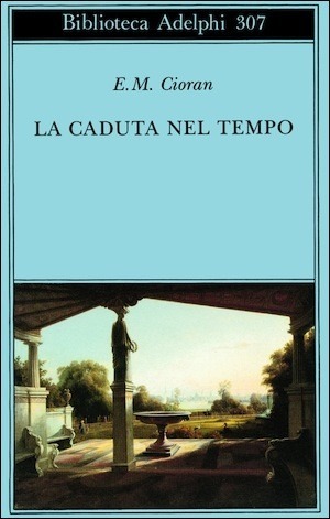 La caduta nel tempo by E.M. Cioran, Tea Turolla