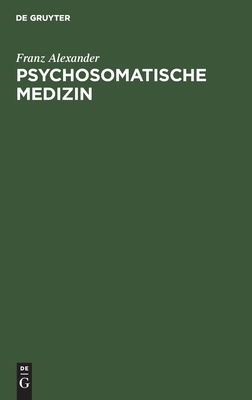 Psychosomatische Medizin: Grundlagen Und Anwendungsgebiete by Franz Therese Alexander Benedek