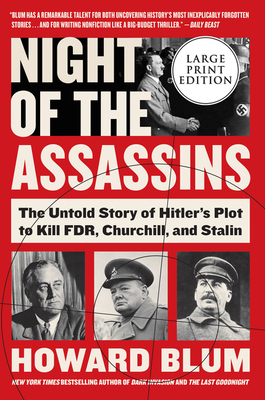 Night of the Assassins: The Untold Story of Hitler's Plot to Kill FDR, Churchill, and Stalin by Howard Blum