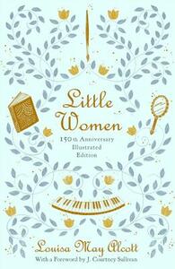 Little Women: 150th Anniversary Edition by Louisa May Alcott