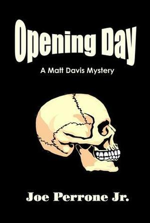 Opening Day: A Matt Davis Mystery by Joe Perrone Jr.