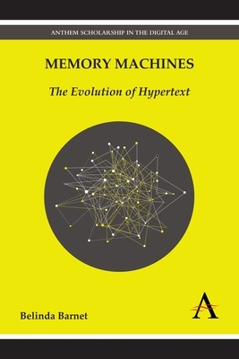 Memory Machines: The Evolution of Hypertext by Belinda Barnet