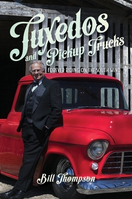 Tuxedos and Pickup Trucks: Forever Riding on the South Wind by Bill Thompson