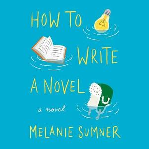 How to Write a Novel by Melanie Sumner