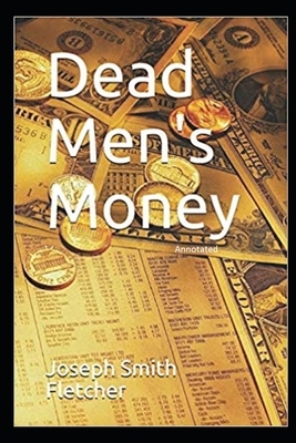 Dead Men's Money Annotated by Joseph Smith Fletcher