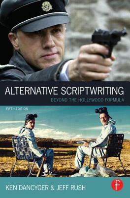 Alternative Scriptwriting: Beyond the Hollywood Formula by Ken Dancyger, Jeff Rush