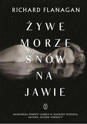 Żywe morze snów na jawie by Richard Flanagan