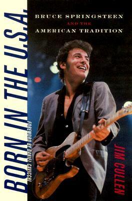 Born in the U.S.A.: Bruce Springsteen and the American Tradition by Daniel Cavicchi, Jim Cullen