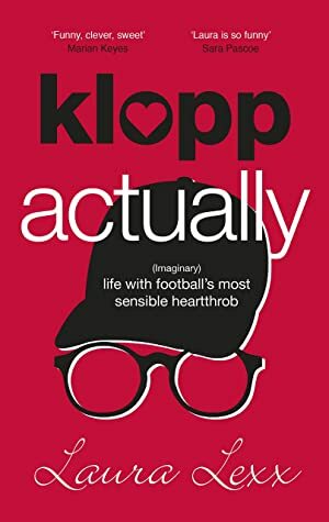 Klopp Actually: (Imaginary) Life with Football's Most Sensible Heartthrob by Laura Lexx