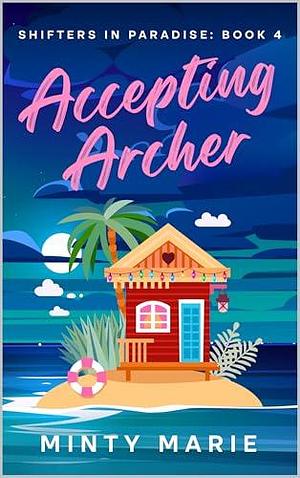 Accepting Archer: Shifters in Paradise: Book 4 by Minty Marie, Minty Marie