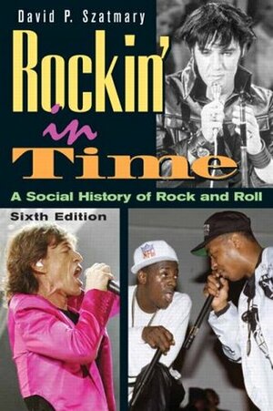 Rockin' in Time: A Social History of Rock-And-Roll by David P. Szatmary