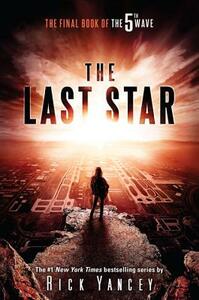 The Last Star: The Final Book of the 5th Wave by Rick Yancey