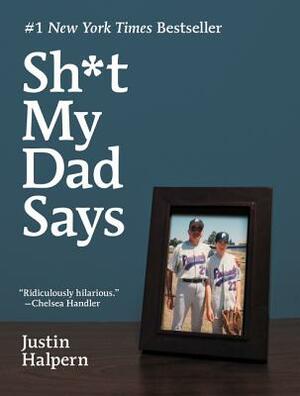 Sh*t My Dad Says by Justin Halpern