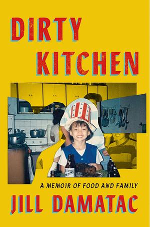 Dirty Kitchen: A Memoir of Food and Family by Jill Damatac