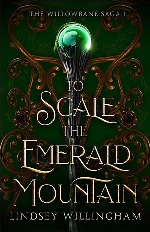 To Scale the Emerald Mountain by Lindsey Willingham