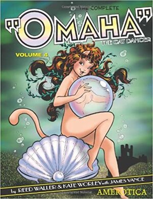 The Complete Omaha the Cat Dancer, Volume 4 by Kate Worley, Reed Waller, James Vance