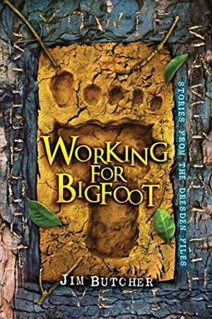 Working for Bigfoot: Stories from The Dresden Files by Jim Butcher