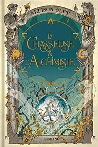 La Chasseuse et l'Alchimiste by Allison Saft