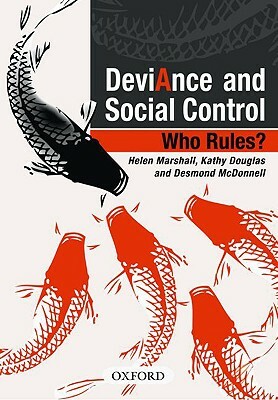 Deviance and Social Control: Who Rules? by Kathy Douglas, Helen Marshall, Desmond McDonnell
