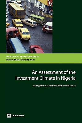 An Assessment of the Investment Climate in Nigeria by Giuseppe Iarossi, Ismail Radwan, Peter Mousley