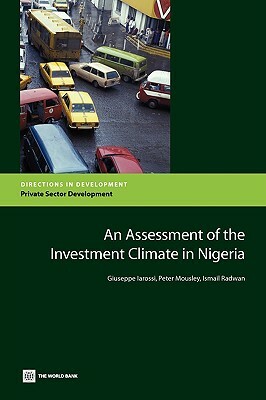 An Assessment of the Investment Climate in Nigeria by Peter Mousley, Giuseppe Iarossi, Ismail Radwan