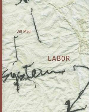 Labor by Jill Magi