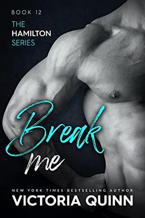 Break me by Victoria Quinn