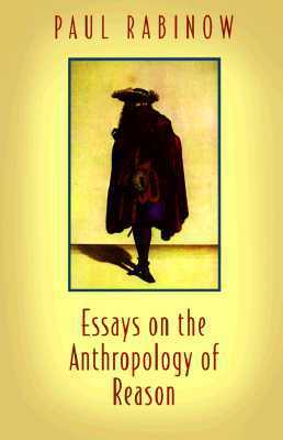 Essays on the Anthropology of Reason by Paul Rabinow