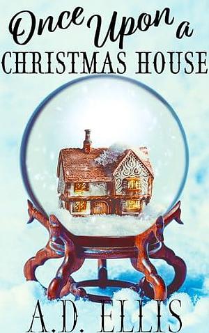 Once Upon a Christmas House by A.D. Ellis, A.D. Ellis