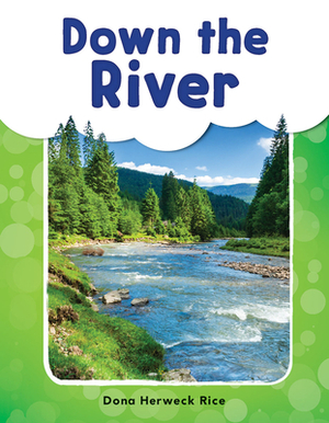 Down the River by Dona Herweck Rice