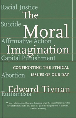 The Moral Imagination: Confronting the Ethical Issues of Our Day by Edward Tivnan