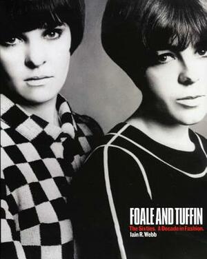 Foale and Tuffin: The Sixties. a Decade in Fashion. by Iain R. Webb