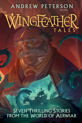 Wingfeather Tales: Seven Thrilling Stories from the World of Aerwiar by Douglas Kaine McKelvey, Jennifer Trafton, Jonathan Rogers, N.D. Wilson