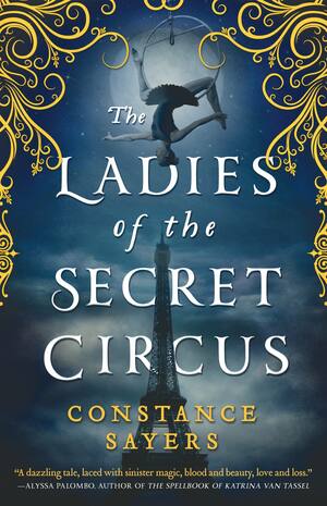 The Ladies of the Secret Circus by Constance Sayers