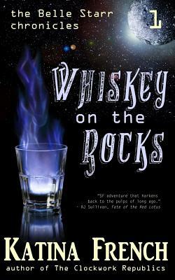 Whiskey on the Rocks: The Belle Starr Chronicles, Episode 1 by Katina French