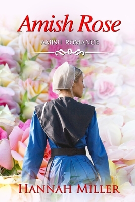 Amish Rose by Hannah Miller